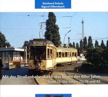Mit der Straßenbahn durch das Berlin der 60er Jahre Band 12 Linien 75/76 und 82