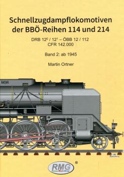 Schnellzugdampflokomotiven der BBÖ-Reihen 114 und 214. Band 2: ab 1945. DRB 12.0/ 12.1 – ÖBB 12/ 112 – CFR 142.000