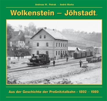 Wolkenstein – Jöhstadt. Aus der Geschichte der Preßnitztalbahn 1892 – 1989