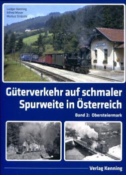 Güterverkehr auf schmaler Spurweite in Österreich Band 2 Obersteiermark