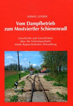 Vom Dampfbetrieb zum Mostvierteler Schienenradl – Geschichte und Geschichten über die Schmalspurbahn Mank – Ruprechtshofen – Wieselburg