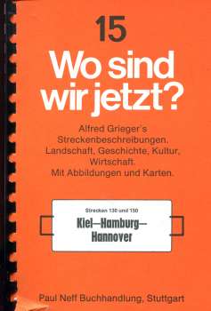 Wo sind wir jetzt ? Grieger s Streckenbeschreibung 15 Kiel – Hamburg – Hannover