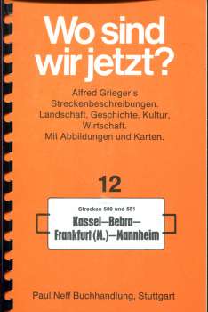Wo sind wir jetzt ? Grieger s Streckenbeschreibung 12 Kassel – Bebra – Frankfurt – Mannheim