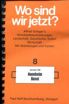 Wo sind wir jetzt ? Grieger s Streckenbeschreibung 8 Mannheim – Basel