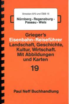 Wo sind wir jetzt ? Grieger s Streckenbeschreibung 19 Nürnberg – Regensburg – Passau – Wels