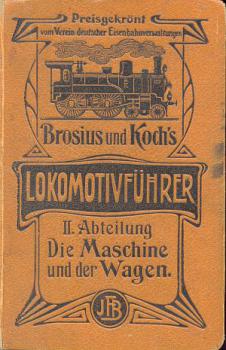 Brosius u. Koch Lokomotivführer II Abteilung Die Maschine und der Wagen ORIGINAL 1913 !