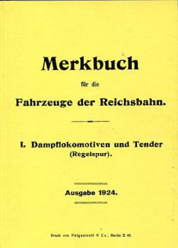 Merkbuch für die Fahrzeuge der Reichsbahn I. Dampflokomotiven und Tender Regelspur 1924 Reprint