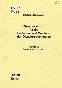 DV 931 Th 62 Dienstvorschrift für die Bedienung und Wartung der Dieseltriebfahrzeuge 118.0 bis 118.1