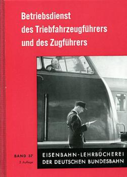 Betriebsdienst des Triebfahrzeugführers und des Zugführers DB 2. Auflage 1966