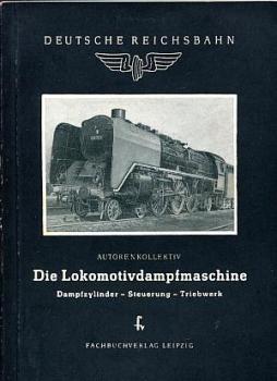 Die Lokomotivdampfmaschine Dampfzylinder Steuerung Triebwerk