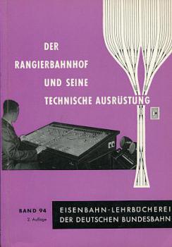 Der Rangierbahnhof und seine technische Ausrüstung DB Lehrbuch Band 94