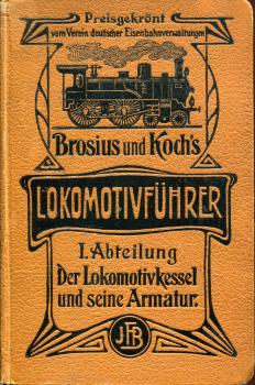Brosius und Koch‘s Lokomotivführer I. Abteilung Der Lokomotivkessel und seine Armatur