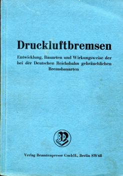 Druckluftbremsen, Entwicklung, Bauarten und Wirkungsweise der bei der Dr gebräuchlichen Bremsbauarten