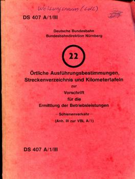 DS 407 A 1 / III Örtliche Ausführungsbestimmungen, Streckenverzeichnis und Kilometertafeln BD Nürnberg 1984