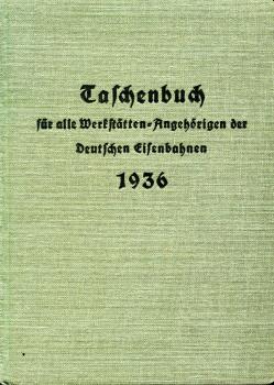 Taschenbuch für alle Werkstätten Angehörigen der Deutschen Eisenbahnen 1936