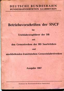 Betriebsvorschriften der SNCF für Triebfahrzeugführer der DB auf Grenzstrecken der BD Saarbrücken und den französischen Grenzeinfahrstrecken 1967