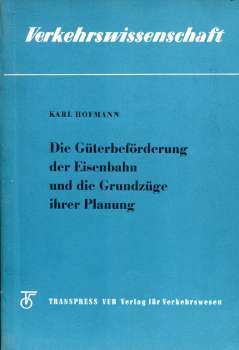 Verkehrswissenschaft – Die Güterbeförderung der Eisenbahn und die Grundzüge ihrer Planung