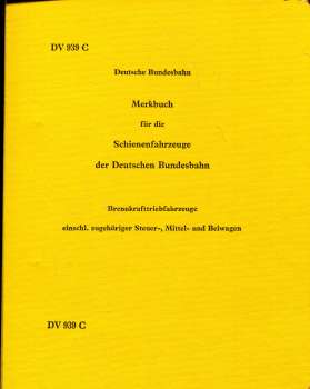 DV 939 C Merkbuch für die Schienenfahrzeuge der Deutschen Bundesbahn Brennkrafttriebfahrzeuge einschl. zugehörige Steuer- Mittel- und Beiwagen