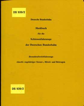DS 939 / 2 Merkbuch für die Schienenfahrzeuge der Deutschen Bundesbahn Brennkrafttriebfahrzeuge einschl. zugehöriger Steuer- Mittel- und Beiwagen