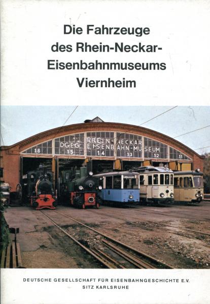 Die Fahrzeuge des Rhein-Neckar Eisenbahnmuseums Viernheim
