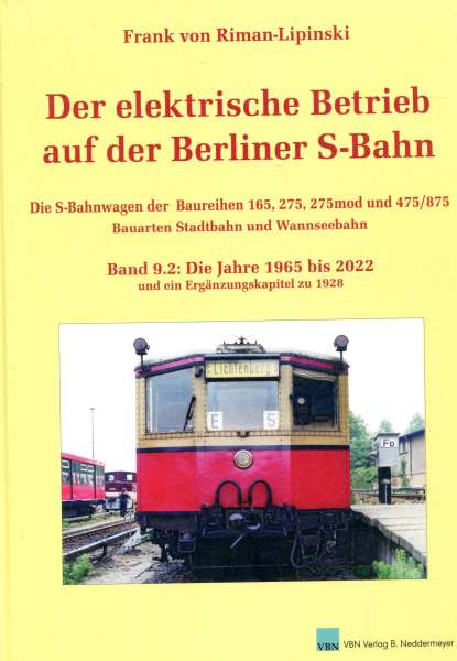 Der elektrische Betrieb auf der Berliner S-Bahn Band 9.2: Die Jahre 1965 bis 2022 und ein Ergänzungskapitel zu 1928