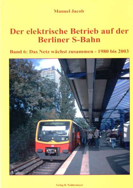 Der elektrische Betrieb auf der Berliner S-Bahn Band 6 Das Netz wächst zusammen 1980 – 2003