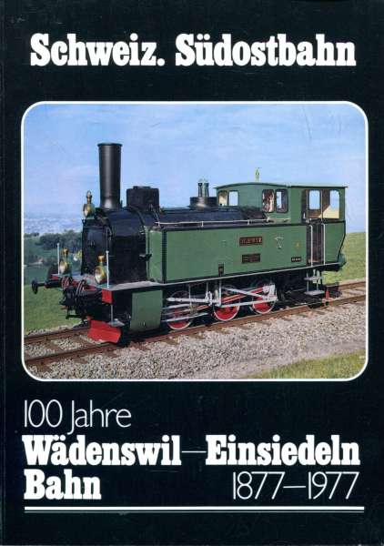 100 Jahre Wädenswil – Einsiedeln Bahn 1877 – 1977