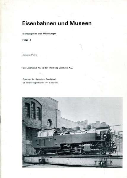 Eisenbahnen und Museen Folge 1 Die Lokomotive Nr 53 der Rhein-Sieg-Eisenbahn A.G.