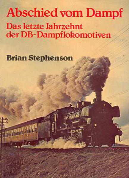 Abschied vom Dampf - Das letzte Jahrzehnt der DB-Dampflokomotiven
