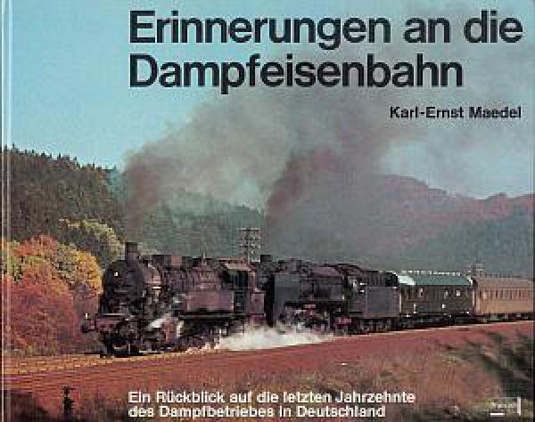 Erinnerungen an die Dampfeisenbahn - Ein Rückblick auf die letzten Jahrzehnte des Dampfbetriebes in Deutschland