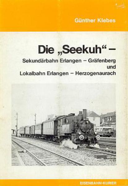 Die Seekuh - Sekundärbahn Erlangen Gräfenberg und Lokalbahn Erlangen  Herzogenaurach