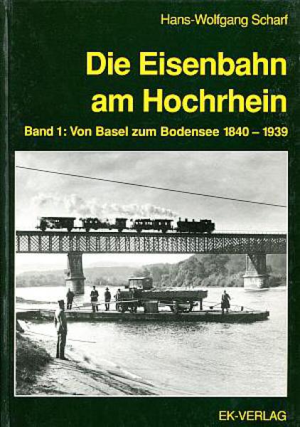 Die Eisenbahn am Hochrhein Band 1 Basel zum Bodensee 1840 - 1939