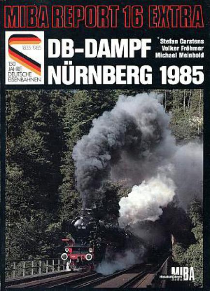 Miba Report 16 Extra DB Dampf Nürnberg 1985, Strecken und Fahrzeuge