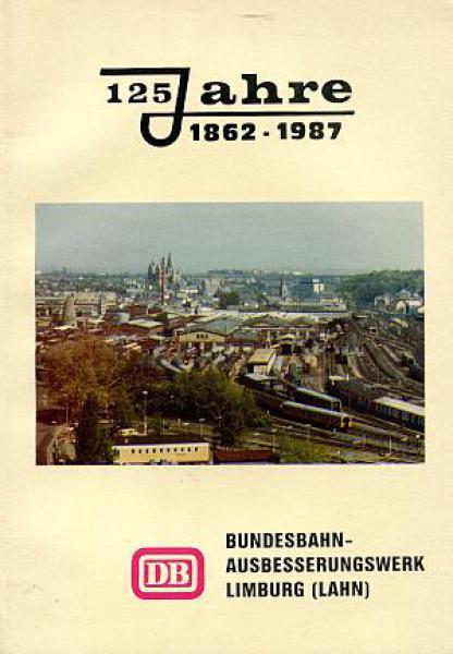 125 Jahre Bundesbahn Ausbesserungswerk Limburg (Lahn) 1862 - 1987