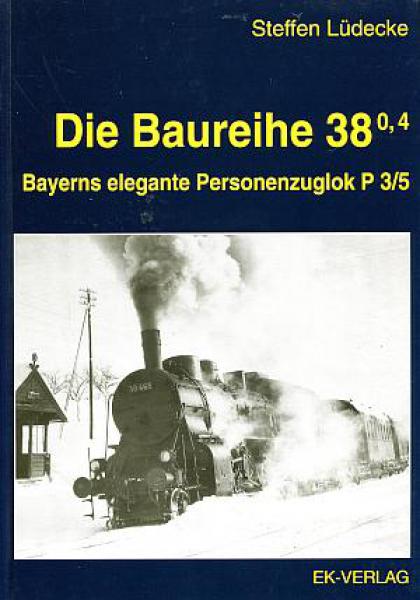 Die Baureihe 38.0-4 Bayerns elegante Personenzuglok P3/5