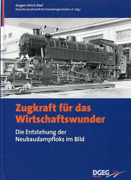 Zugkraft für das Wirtschaftswunder, die Entstehung der Neubaudampfloks im Bild
