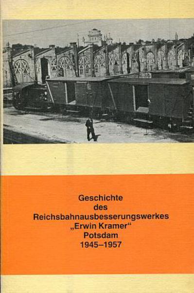 Geschichte des Reichsbahnausbesserungswerk Erwin Kramer Potsdam