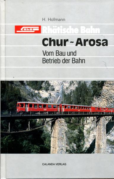 Rhätische Bahn Chur – Arosa – Vom Bau und Betrieb der Bahn
