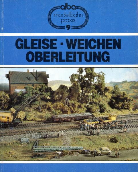 Modellbahn Praxis 9 Gleise, Weichen, Oberleitung