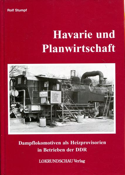 Havarie und Planwirtschaft Dampflokomotiven als Heizprovisorien in Betrieben der DDR