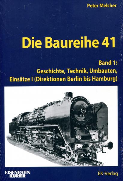 Die Baureihe 41 Band 1 Geschichte, Technik, Umbauten, Einsätze I: Berlin bis Hamburg