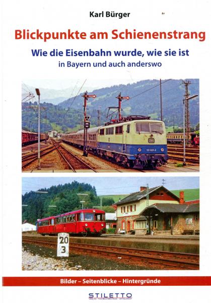 Blickpunkte am Schienenstrang - Wie die Eisenbahn wurde wie sie ist – in Bayern und auch anderswo