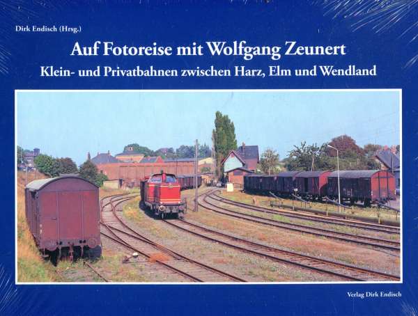 Auf Fotoreise mit Wolfgang Zeunert – Klein- und Privatbahnen zwischen Harz, Elm und Wendland