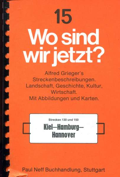 Wo sind wir jetzt ? Grieger s Streckenbeschreibung 15 Kiel – Hamburg – Hannover