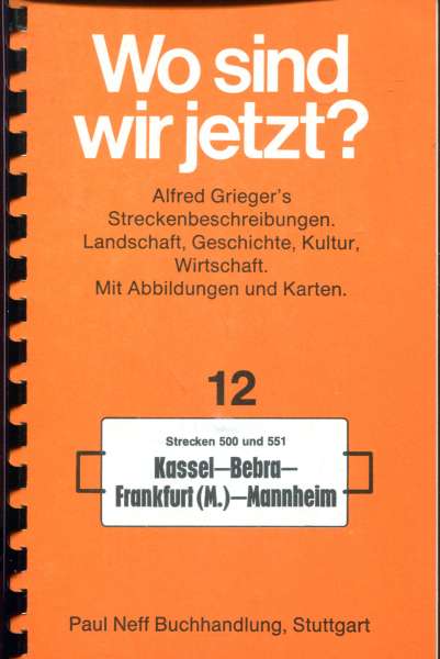 Wo sind wir jetzt ? Grieger s Streckenbeschreibung 12 Kassel – Bebra – Frankfurt – Mannheim