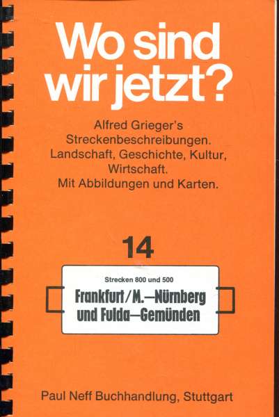 Wo sind wir jetzt ? Grieger s Streckenbeschreibung 14 Frankfurt /M – Nürnberg – Fulda – Gemünden