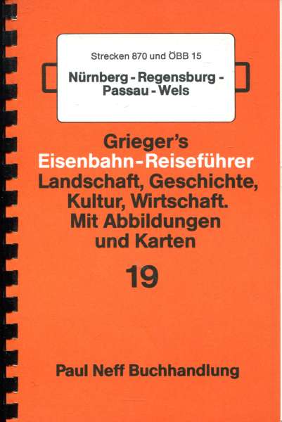 Wo sind wir jetzt ? Grieger s Streckenbeschreibung 19 Nürnberg – Regensburg – Passau – Wels