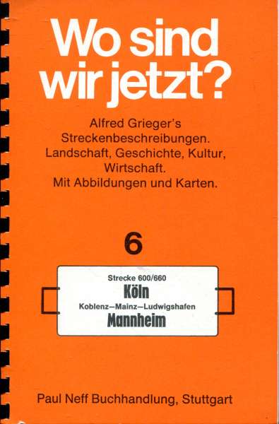 Wo sind wir jetzt ? Grieger s Streckenbeschreibung 6 Köln – Koblenz – Mainz – Ludwigshafen – Mannheim
