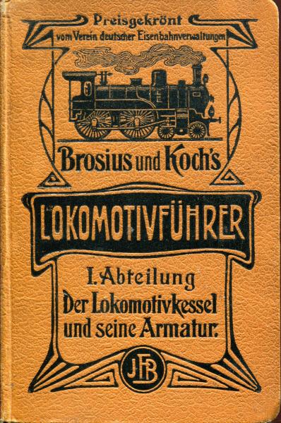 Brosius und Koch‘s Lokomotivführer I. Abteilung Der Lokomotivkessel und seine Armatur