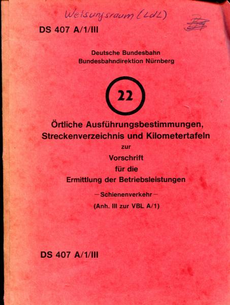 DS 407 A 1 / III Örtliche Ausführungsbestimmungen, Streckenverzeichnis und Kilometertafeln BD Nürnberg 1984